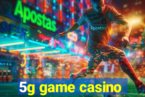 5g game casino